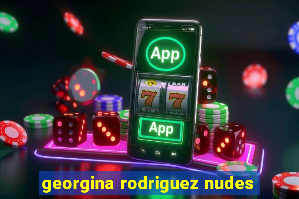 georgina rodriguez nudes